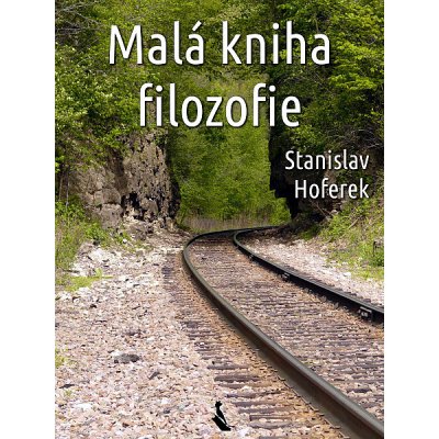 Hoferek Stanislav - Malá kniha filozofie – Zboží Mobilmania