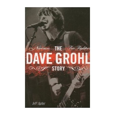 The Dave Grohl Story - Nirvana - J. Apter Foo Figh