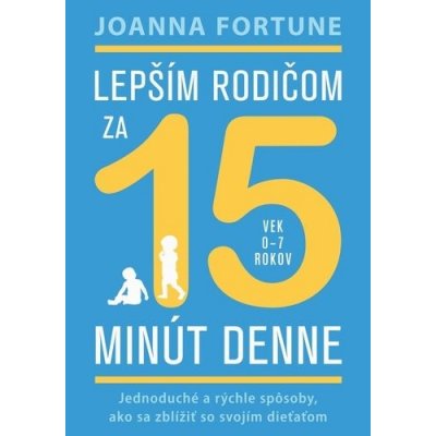 Lepším rodičom za 15 minút denne - Joanna Fortune