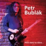 Petr BUBÁK Bublák - Příliš starý na slávu... - CD – Sleviste.cz