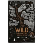 Wild: Tales from Early Medieval Britain Jeffs AmyPevná vazba – Zbozi.Blesk.cz
