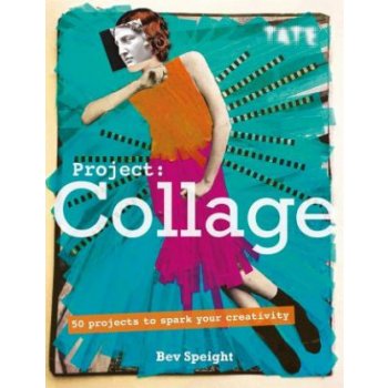 Project Collage: 50 Projects to Spark Your Creativity Speight BevPaperback