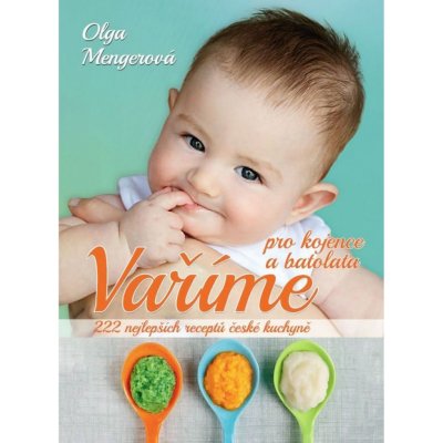 Vaříme pro kojence a batolata: 222 nejlepších receptů české kuchyně – Hledejceny.cz