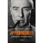 Americký Prométheus - Triumf a tragédie J. Roberta Oppenheimera - Kai Bird – Hledejceny.cz