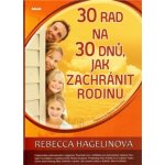 30 rad na 30 dnů, jak zachránit rodinu Rebecca Hagelinová – Hledejceny.cz