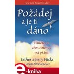 Požádej a je ti dáno. Naučte se zhmotňovat svá přání - Jerry Hicks, Esther Hicksová – Hledejceny.cz