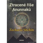 Ztracené říše Anunnaků - Zecharia Sitchin – Hledejceny.cz