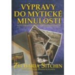 Výpravy do mýtické minulosti -- Nové důkazy o skutečné minulosti lidstva - Sitchin Zecharia – Sleviste.cz