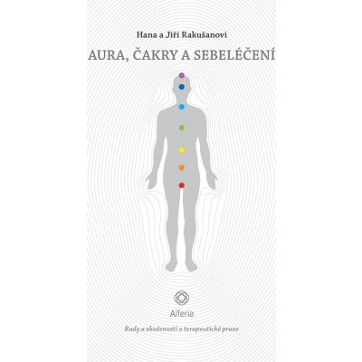 Aura, čakry a sebeléčení - Rady a zkušenosti z terapeutické praxe - Rakušanová Hana