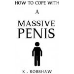 How To Cope With A Massive Penis: Inappropriate, outrageously funny joke notebook disguised as a real 6x9 paperback - fool your friends with this awes – Hledejceny.cz