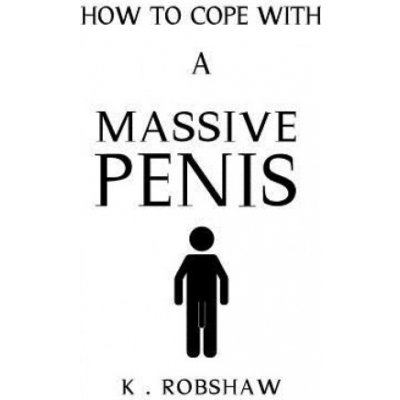 How To Cope With A Massive Penis: Inappropriate, outrageously funny joke notebook disguised as a real 6x9 paperback - fool your friends with this awes – Hledejceny.cz