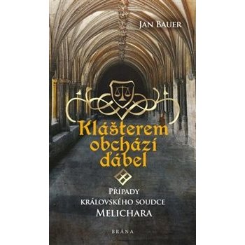 Klášterem obchází ďábel – Případy královského soudce Melichara - Bauer Jan