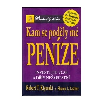 Kam se poděly mé peníze - Investujte včas a dřív než ostatní Kiyosaki Robert T.