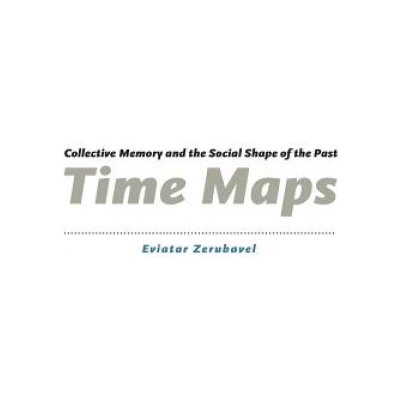 Time Maps - E. Zerubavel Collective Memory and the – Zboží Mobilmania