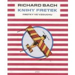 Knihy fretek 2. - Fretky ve vzduchu - Richard Bach – Hledejceny.cz