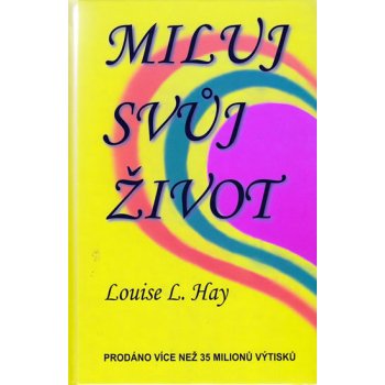 Miluj svůj život - Louise L. Hay