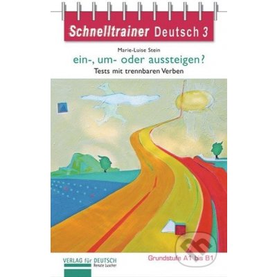 Schnelltrainer Deutsch: ein-, um- oder aussteigen? A1-B1 - Renate Luscher – Sleviste.cz