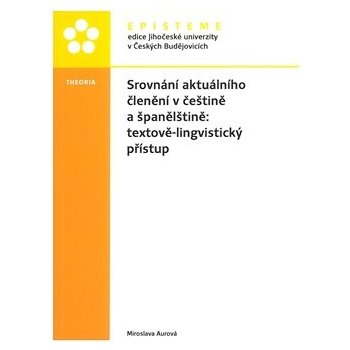 Srovnání aktuálního členění v češtině a španělštině: textově-lingvistický přístup - Miroslava Aurová