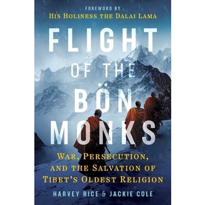 Flight of the Bn Monks: War, Persecution, and the Salvation of Tibet's Oldest Religion Rice HarveyPaperback