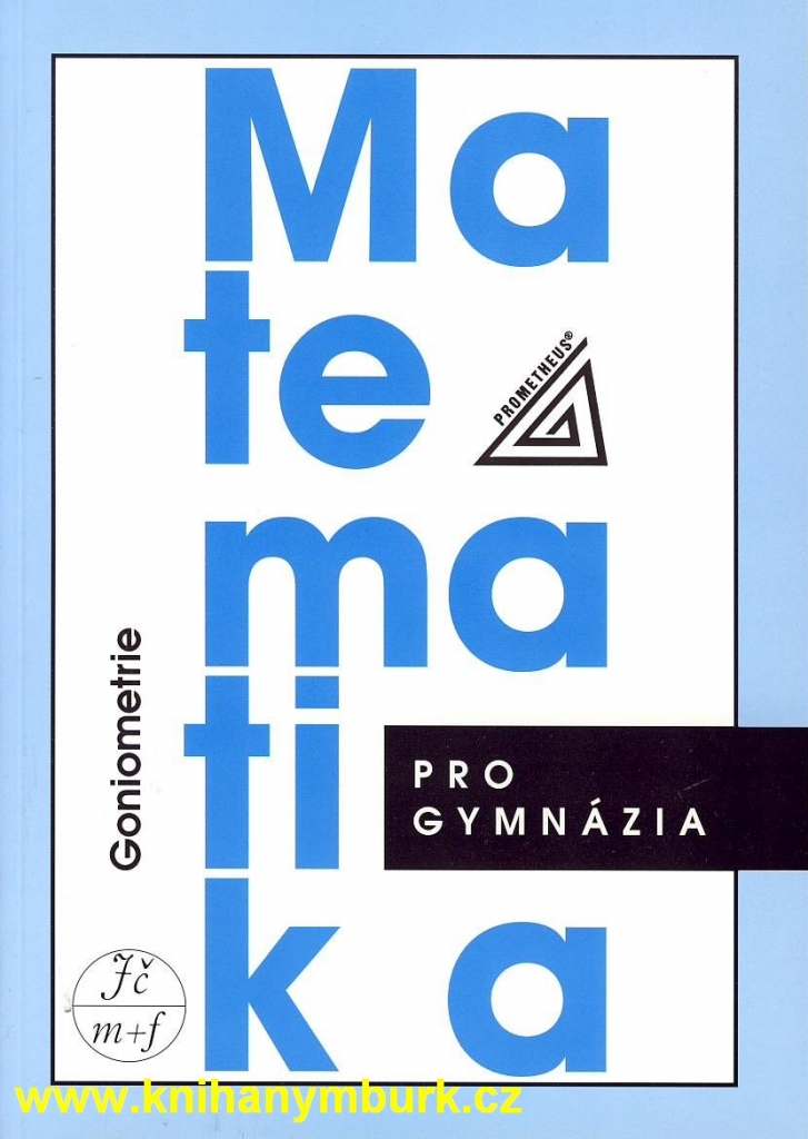 Goniometrie-matematika pro gymnázia Odvárko Oldřich a kol.