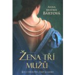 Žena tří mužů - Boj o dědictví, čest a lásku - Bártová Anna Beatrix – Hledejceny.cz