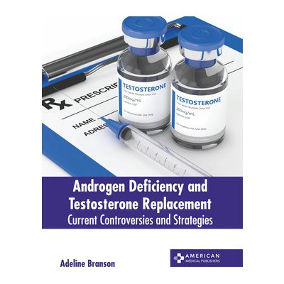 Androgen Deficiency and Testosterone Replacement: Current Controversies and Strategies Branson Adeline – Hledejceny.cz