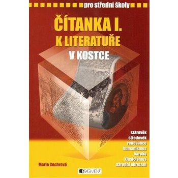 Čítanka I. k literatuře v kostce pro střední školy - Přepracované vydání 2007 - Marie Sochrová, Pavel Kantorek