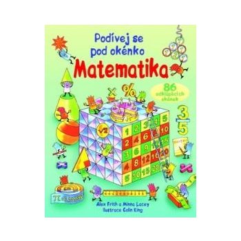 Matematika - Podívej se pod okénko - Frith, Alex; Lacey, Minna