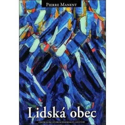 Lidská obec. Druhý vatikánský koncil a české země - Pierre Manent - Centrum pro studium demokracie – Hledejceny.cz