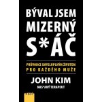 Býval jsem mizerný s*áč: Průvodce smysluplným životem pro každého muže - John Kim – Zbozi.Blesk.cz