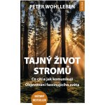 Tajný život stromů - Co cítí, jak komunikují. Objevování fascinujícího světa - Peter Wohlleben