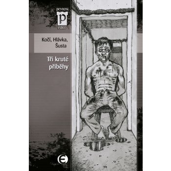 Tři kruté příběhy - Kočí J. D., Hlávka J., Šusta R.,