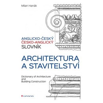 Anglicko-český a česko-anglický slovník - architektura a stavitelství Hanák M.