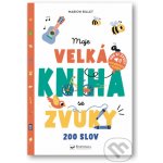 Moje velká kniha se zvuky - 200 slov Svojtka & Co. s. r. o. – Hledejceny.cz