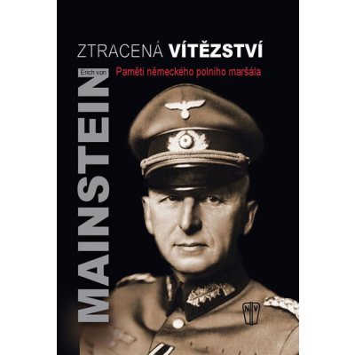 Ztracená vítězství - Paměti německého polního maršála - Erich von Manstein – Sleviste.cz