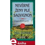 Nevěrné ženy pijí sauvignon - Věra Fojtová – Hledejceny.cz