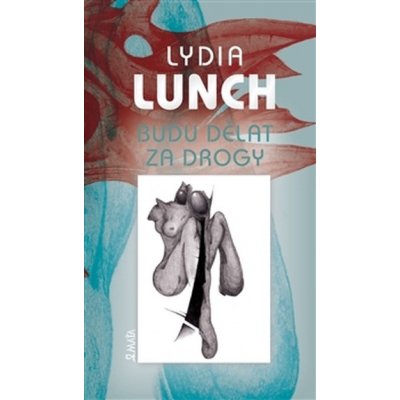 Budu dělat za drogy Lydia Lunch – Hledejceny.cz