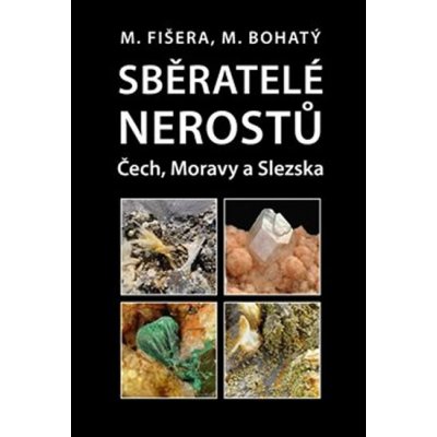 Sběratelé nerostů Čech, Moravy a Slezska - Milan Fišera, Martin Bohatý