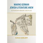 Making German Jewish Literature Anew: Authorship, Memory, and Place Garloff KatjaPaperback – Sleviste.cz