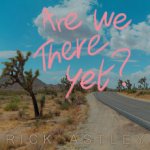 Astley Rick - Are We There Yet? CD – Hledejceny.cz