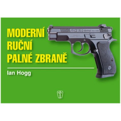 Moderní ruční palné zbraně - Ian V. Hogg