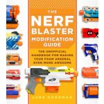 The Nerf Blaster Modification Guide: The Unofficial Handbook for Making Your Foam Arsenal Even More Awesome Goodman LukePaperback – Sleviste.cz