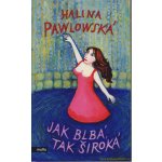 Jak blbá, tak široká - Halina Pawlowská – Hledejceny.cz