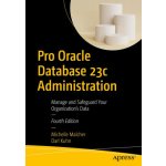 Pro Oracle Database 23c Administration: Manage and Safeguard Your Organization's Data – Hledejceny.cz