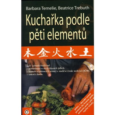 Kuchařka podle pěti elementu – Temelie Barbara, Trebuth Beatrice – Hledejceny.cz