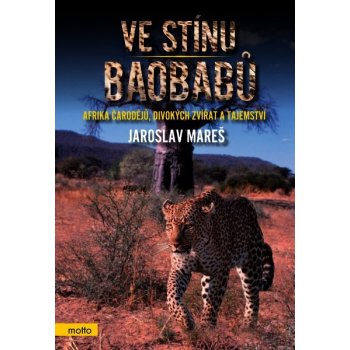 Ve stínu baobabů. Afrika čarodějů, divokých zvířat a tajemství - Jaroslav Mareš