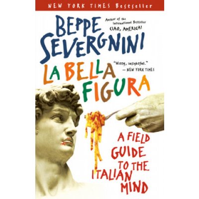 La Bella Figura: A Field Guide to the Italian Mind Severgnini BeppePaperback