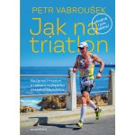 Vabroušek, Petr - Jak na triatlon – Hledejceny.cz