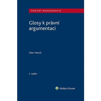 Glosy k právní argumentaci 2. vydání - Libor Hanuš – Sleviste.cz