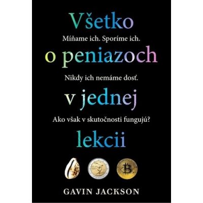 Všetko o peniazoch v jednej lekcii - Gavin Jackson – Hledejceny.cz